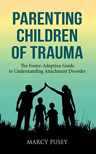 Parenting Children of Trauma: The Foster-Adoption Guide to ...