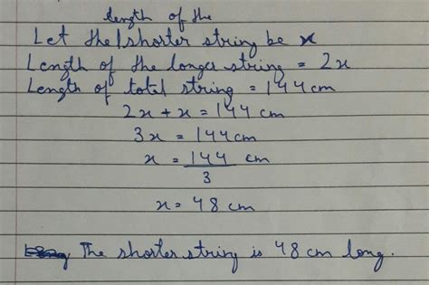 Tom cut a string into 2 pieces that was originally 144 cm long. if one ...