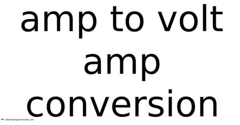 Amp To Volt Amp Conversion