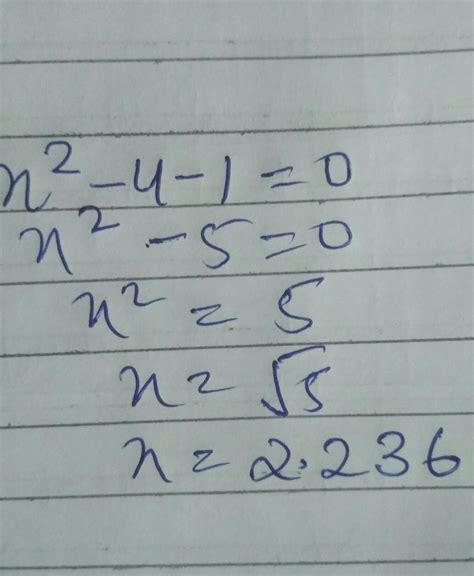 Solve the equation x2− 4 − 1 = 0 and write the answer correct to three ...