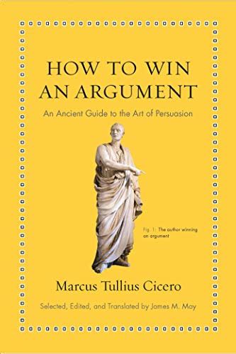 How to Win an Argument: An Ancient Guide to the Art of Persuasion ...