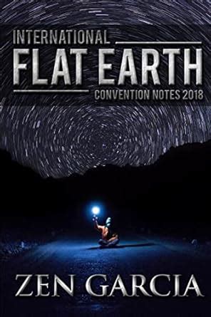 International Flat Earth Conference Notes... by Garcia, Zen
