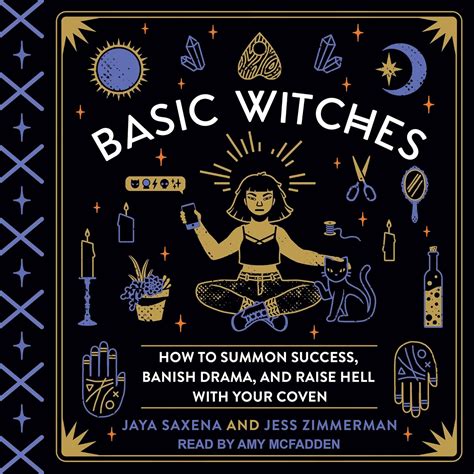 Basic Witches: How to Summon Success, Banish Drama, and Raise Hell with ...