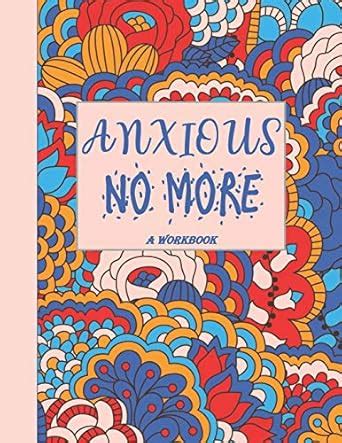Anxious No More - A Workbook: Overcome Anxiety - 36 different ...