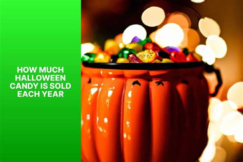Annual Halloween Candy Sales: How Much Candy Is Sold Each Year?