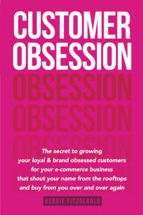 Customer Obsession The Secret To Creating Loyal And Brand Obsessed ...