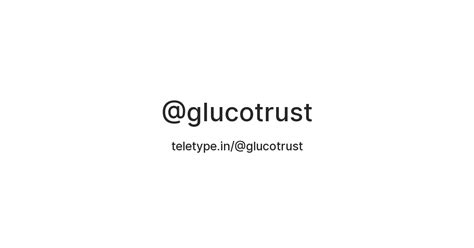 @glucotrust — Teletype