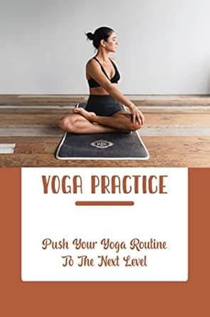 Yoga Practice: Push Your Yoga Routine To The Next Level eBook : Hakala ...