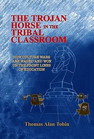 The Trojan Horse in the Tribal Classroom: How Culture Wars are Waged ...