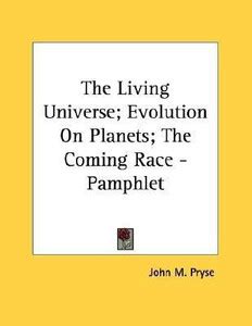 The Living Universe; Evolution On Planets; The Coming Race - Pamphlet ...
