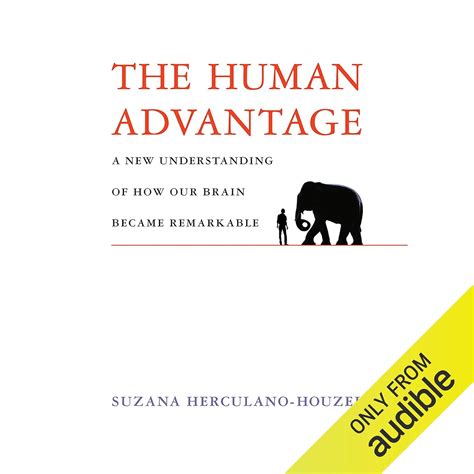 The Human Advantage: A New Understanding of How Our Brain Became ...