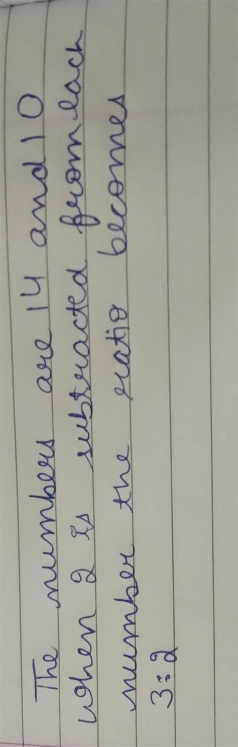 Two numbers are in a ratio are 7:5 if 2 is subtracted from each of them ...