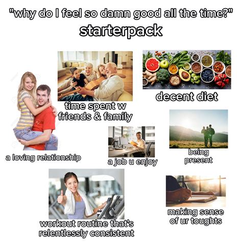 "why do I feel so damn good all the time?" starterpack. : r/starterpacks