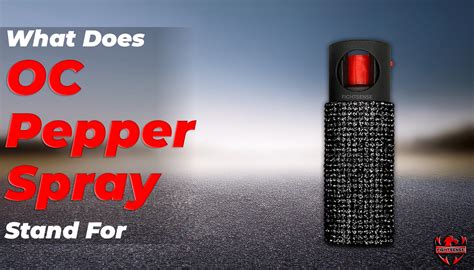 What Does OC Pepper Spray Stand For? Science Behind It - FIGHTSENSE