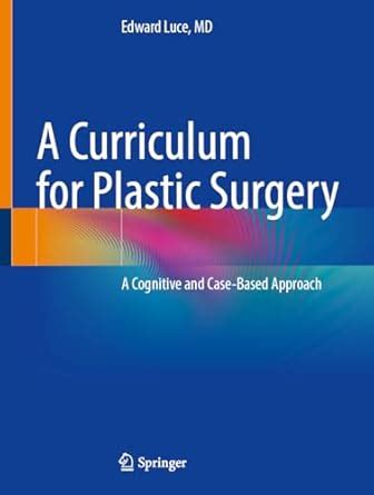 Buy A Curriculum for Plastic Surgery: A Cognitive and Case-Based ...