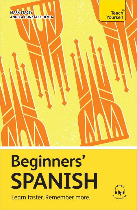 Beginners’ Spanish: Learn faster. Remember more. (Teach Yourself ...