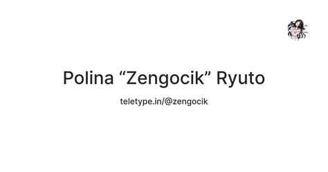 Polina “Zengocik” Ryuto — Teletype