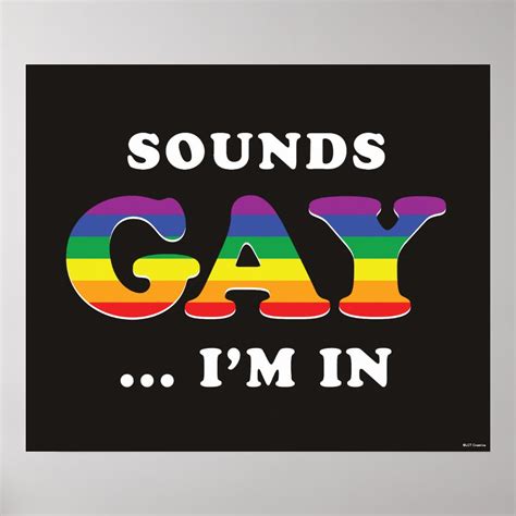 Sounds Gay... I'm In Poster | Zazzle