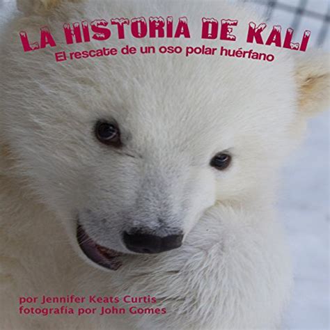 La Historia de Kali [The History of Kali]: El Rescate de un Oso Polar ...