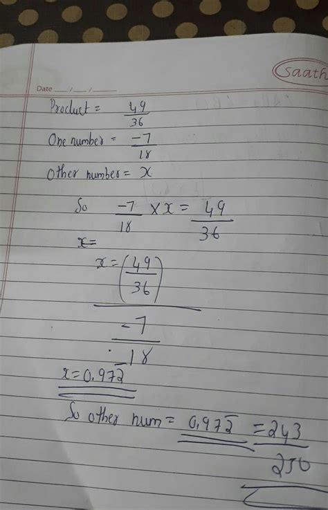 Solve with full solution. The product of two numbers is 49/36.If one of ...