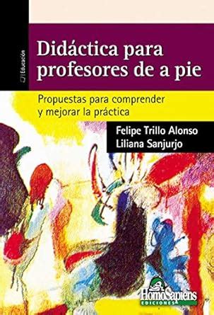 Didáctica para profesores de a pié: Propuestas para comprender y ...