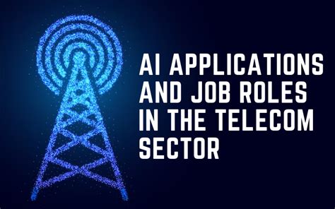 AI Applications and Job Roles in the Telecom Sector | nasscom | The ...