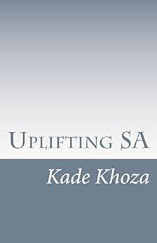 Uplifting SA eBook : Khoza, Kade: Amazon.in: Kindle Store