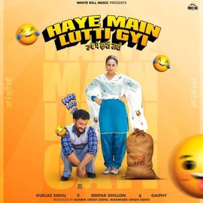 Haye Main Lutti Gyi Gurjas Sidhu, Deepak Dhillon Mp3 Song Download ...