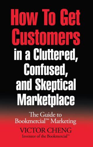 How to Get Customers in a Cluttered, Confused, and Skeptical ...