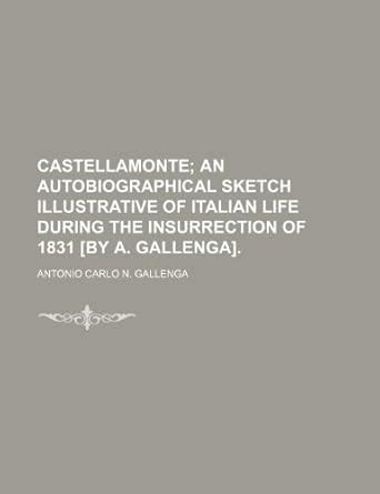 Castellamonte; An Autobiographical Sketch Illustrative of Italian Life ...
