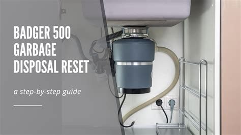 Badger 500 Garbage Disposal Reset: A Step-by-Step Guide - Garbage ...