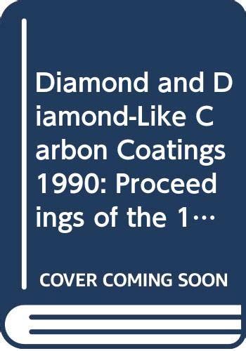 Diamond and Diamond-Like Carbon Coatings 1990: Proceedings of the 1st ...