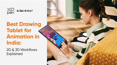 Best Drawing Tablet for Animation India: 2D and 3D Workflows – XPPen India