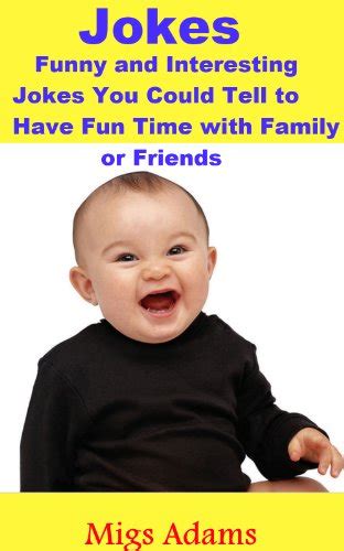 Jokes: Funny and Interesting Jokes You Could Tell to Have Fun Time with ...