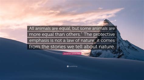 Jonathan Safran Foer Quote: “All animals are equal, but some animals ...