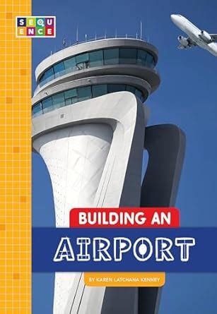 Building an Airport (Sequence Amazing Structures) : Kenney, Karen ...