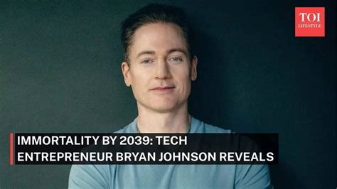 Immortality by 2039: Tech entrepreneur Bryan Johnson says he is close ...