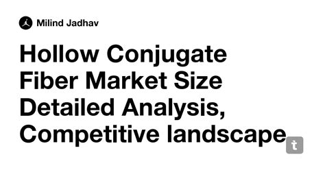 Hollow Conjugate Fiber Market Size Detailed Analysis, Competitive ...