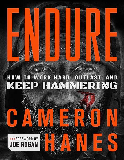 Endure: How to Work Hard, Outlast, and Keep Hammering: Hanes, Cameron ...