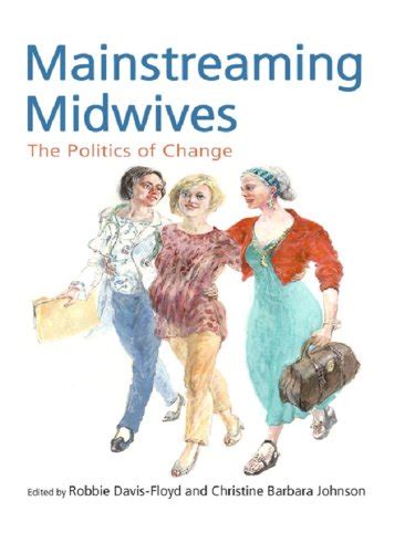 Mainstreaming Midwives: The Politics of Change eBook : Davis-Floyd ...