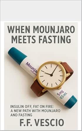 When Mounjaro Meets Fasting: Insulin Off, Fat on Fire: A New Path with ...