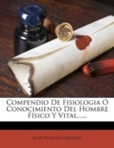 Compendio de Fisiologia O Conocimiento del Hombre Fisico y Vital ...