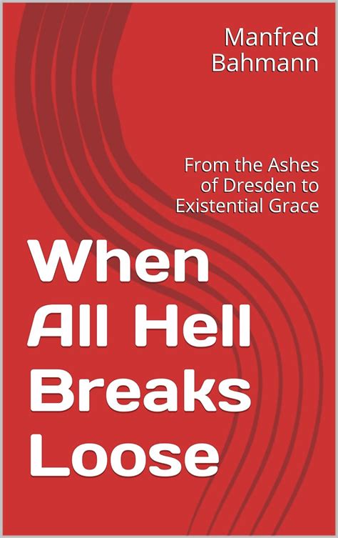 When All Hell Breaks Loose: From the Ashes of Dresden to Existential ...
