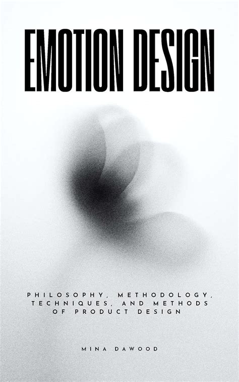 Emotion Design: Philosophy, Methodology, Techniques, and Methods of ...