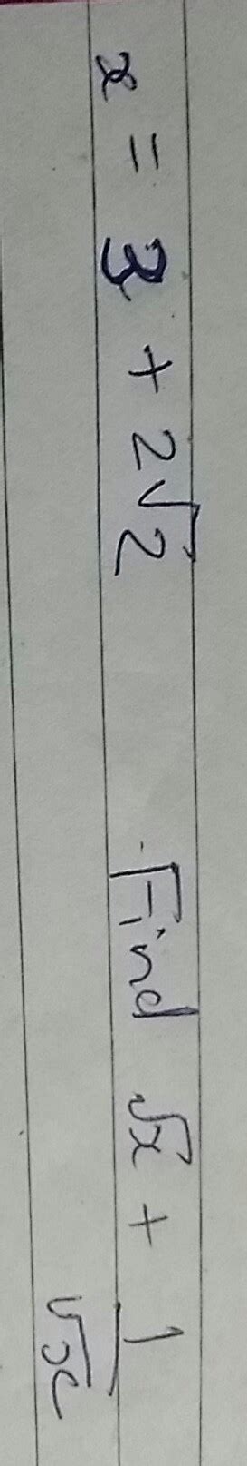 x=3+2root2 find rootx+1/rootx - Brainly.in