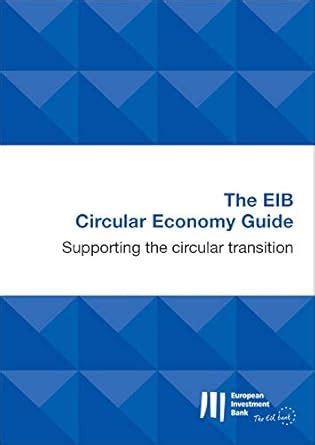 The EIB Circular Economy Guide: Supporting the circular transition ...