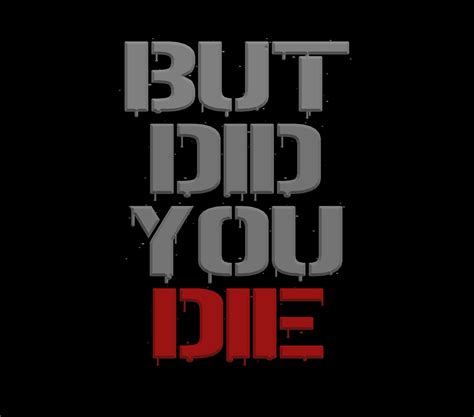 But Did You Die Graphic Printable Tshirt Graphic T-shirt Vinyl T Shirt ...