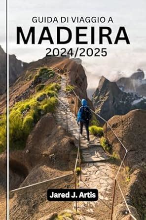 GUIDA DI VIAGGIO A MADEIRA 2024/2025: Esplora il Portogallo come una ...