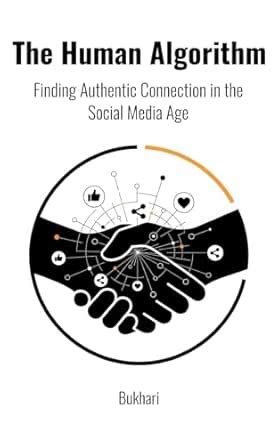 The Human Algorithm: Finding Authentic Connection in the Social Media ...