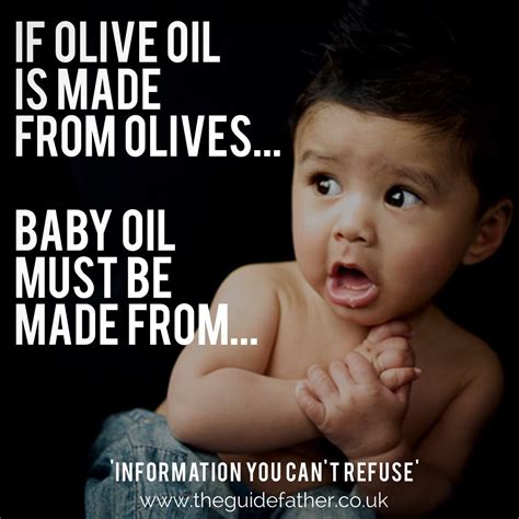 If olive oil is made from olives... Baby oil must be made from... 👶The Guidefather 'information ...